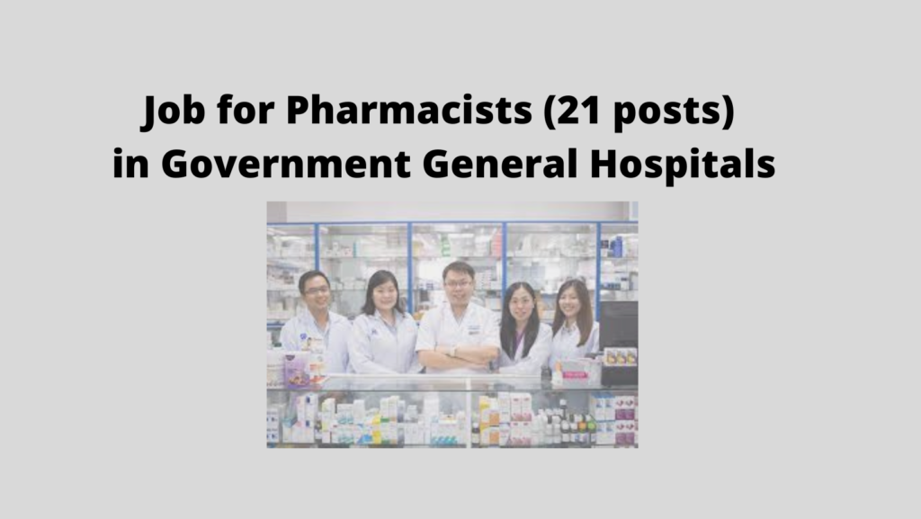 Job for Pharmacists (21 posts) in Government General Hospitals
