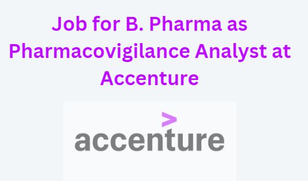 Job for B. Pharma as Pharmacovigilance Analyst at Accenture