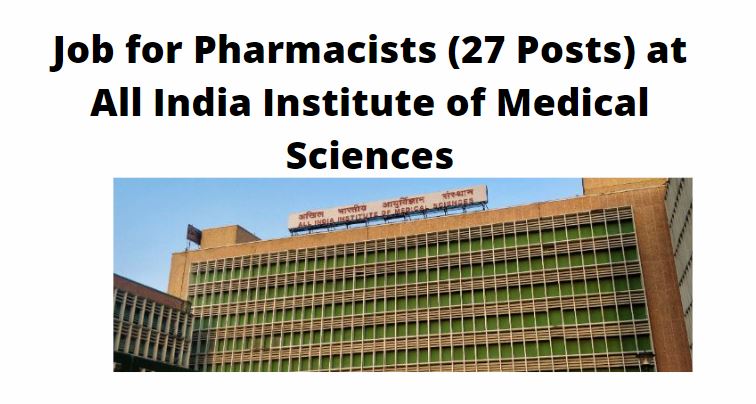 Job for Pharmacists (27 Posts) at All India Institute of Medical Sciences
