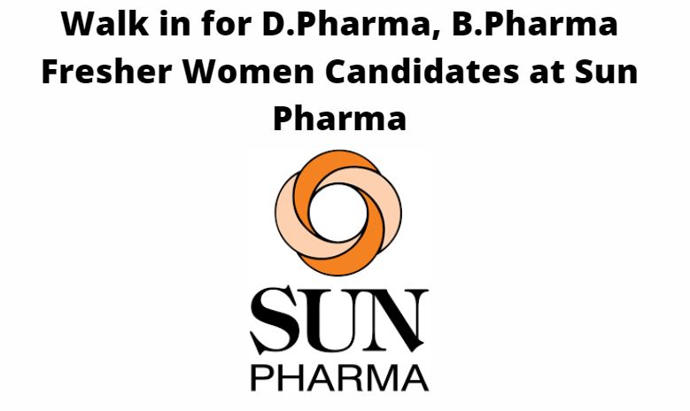 Walk in for D.Pharma, B.Pharma Fresher Women Candidates at Sun Pharma