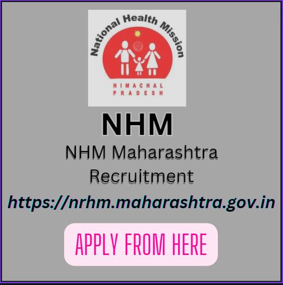 NHM Maharashtra Recruitment 2024; Notification, Eligibility, Criteria