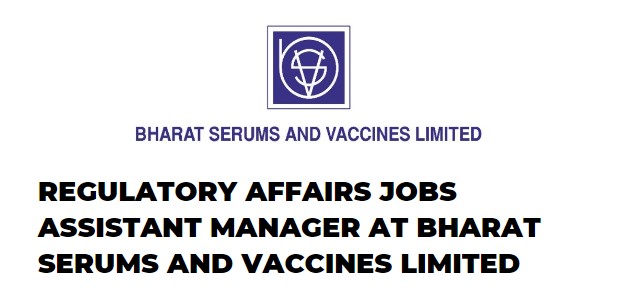 Regulatory Affairs jobs Assistant Manager at Bharat Serums and Vaccines Limited