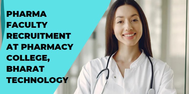 Pharma Faculty Recruitment at Pharmacy College, Bharat Technology