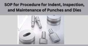 SOP for Procedure for Indent, Inspection, and Maintenance of Punches and Dies
