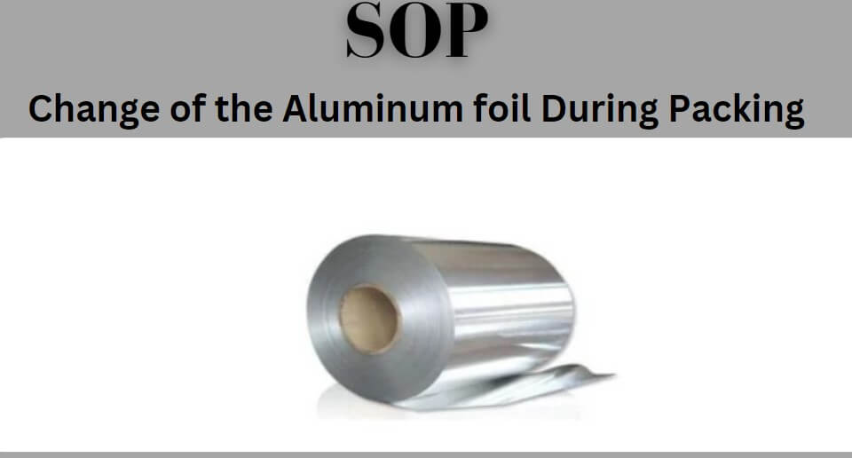 SOP on Change of the Aluminum foil During Packing