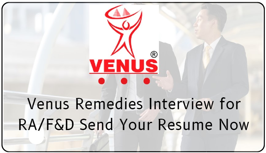 Venus Remedies Interview for RA/F&D Send Your Resume Now