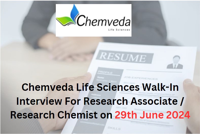 Chemveda Life Sciences Walk-In Interview For Research Associate / Research Chemist on 29th June 2024