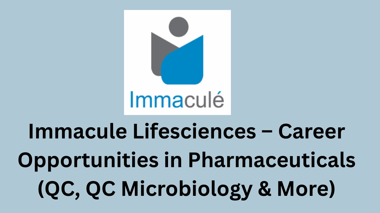 Immacule Lifesciences – Career Opportunities in Pharmaceuticals (QC, QC Microbiology & More)